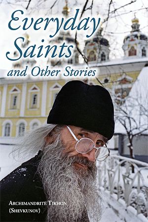 Archimandrite Tikhon (Shevkunov). Everyday Saints and Other Stories. Translation by Julian Henry Lowenfeld. Pokrov Publications, 2012. $23. 504 pages, illustrated. ISBN 978-0-9842848-3-2, 978-0-9842848-4-9.